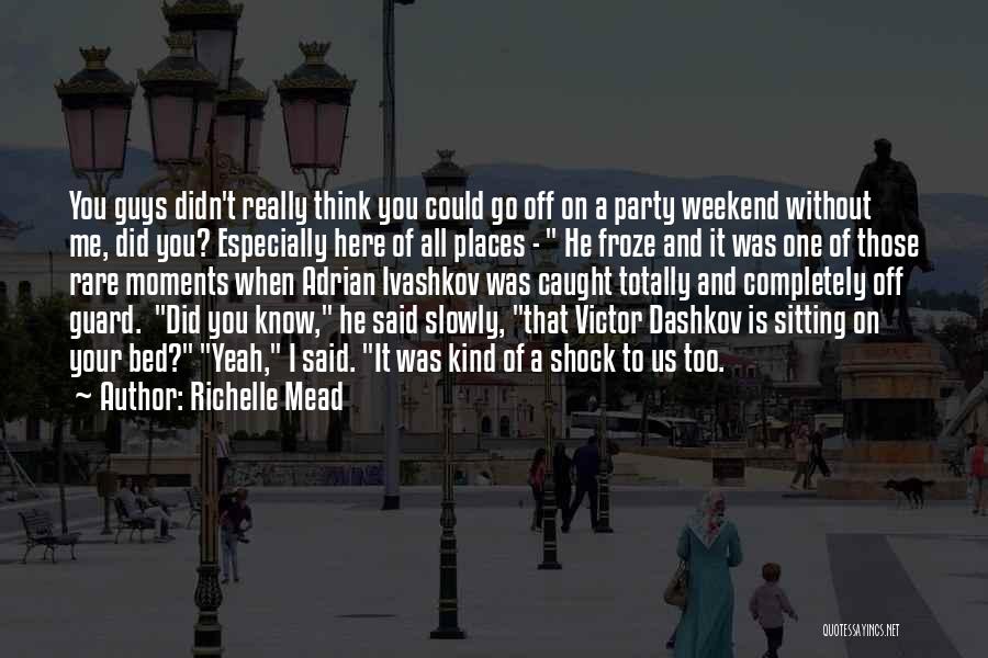 A Party Weekend Quotes By Richelle Mead