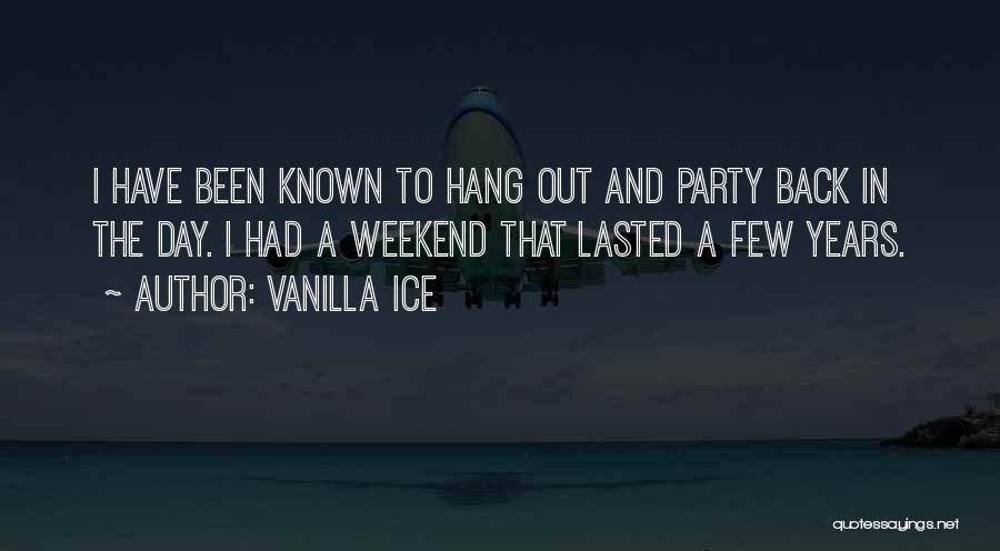 A Party Weekend Quotes By Vanilla Ice