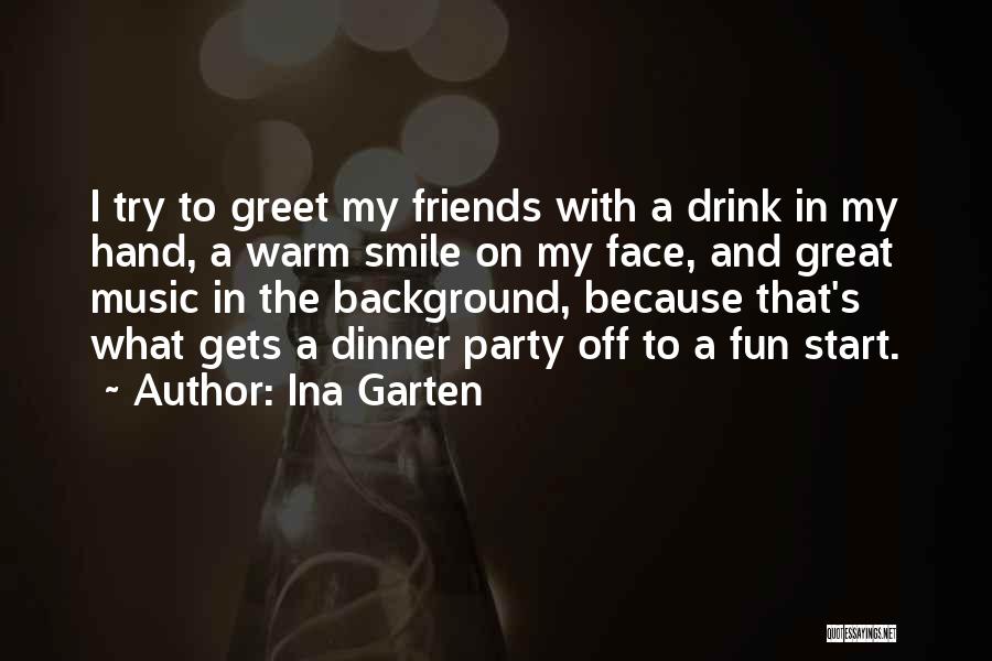 A Party With Friends Quotes By Ina Garten