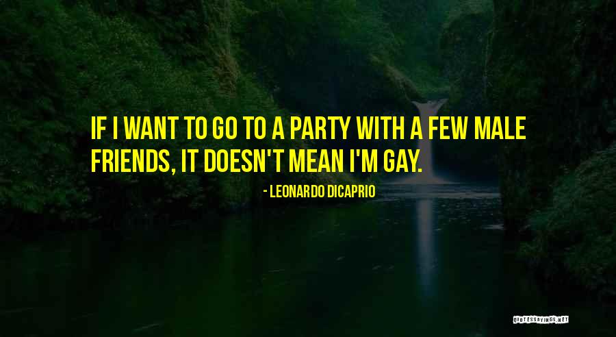 A Party With Friends Quotes By Leonardo DiCaprio