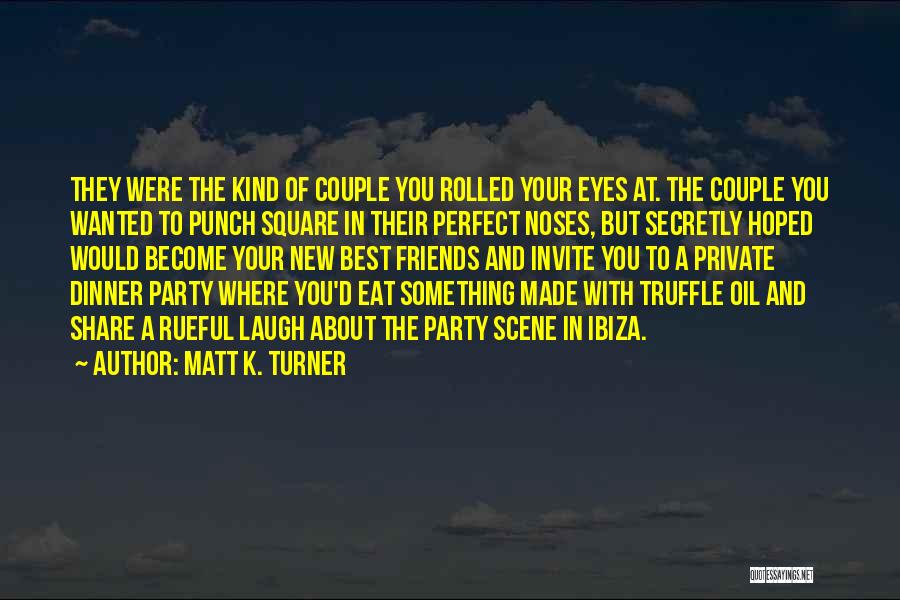 A Party With Friends Quotes By Matt K. Turner