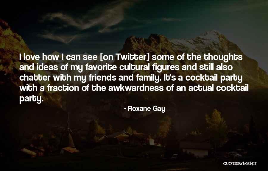 A Party With Friends Quotes By Roxane Gay