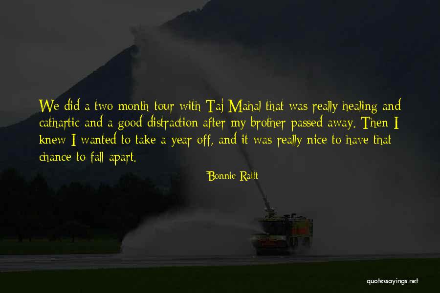 A Passed Away Brother Quotes By Bonnie Raitt A Passed Away Brother Quotes By Bonnie Raitt