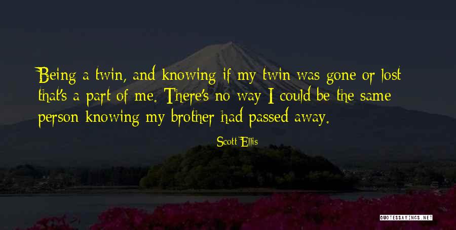 A Passed Away Brother Quotes By Scott Ellis A Passed Away Brother Quotes By Scott Ellis