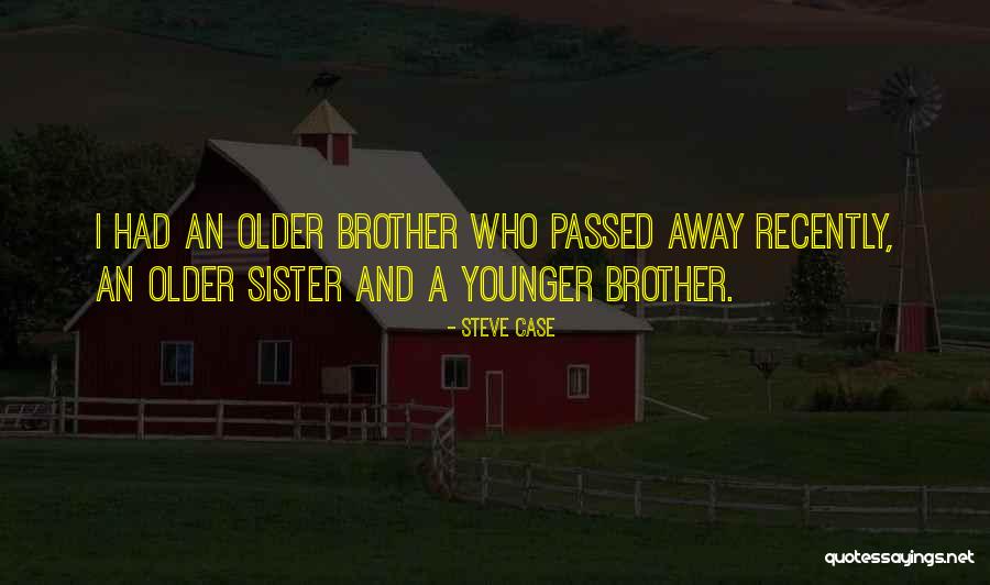 A Passed Away Brother Quotes By Steve Case A Passed Away Brother Quotes By Steve Case