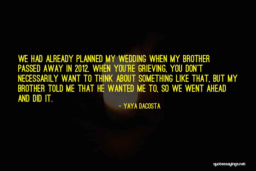 A Passed Away Brother Quotes By Yaya DaCosta A Passed Away Brother Quotes By Yaya DaCosta