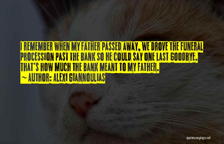 A Passed Away Father Quotes By Alexi Giannoulias