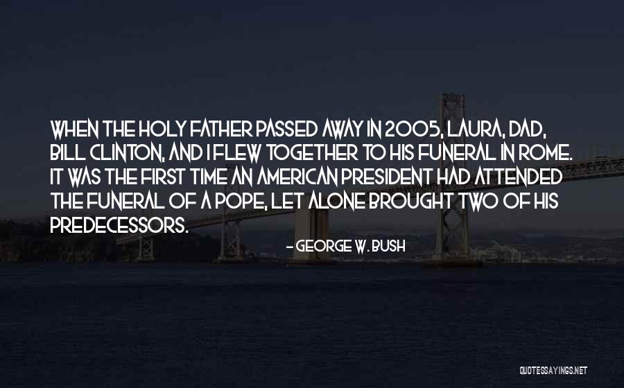 A Passed Away Father Quotes By George W. Bush