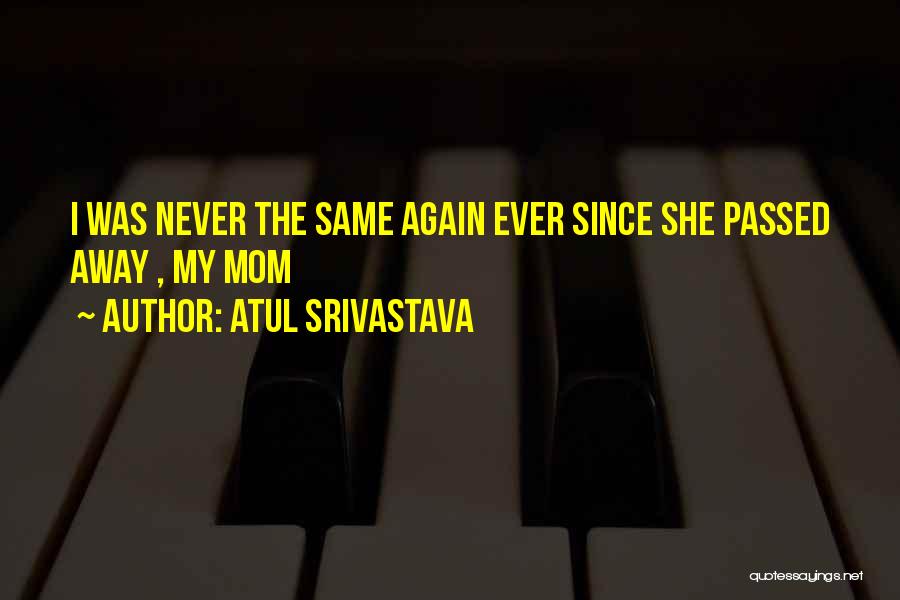 A Passed Away Mother Quotes By Atul Srivastava