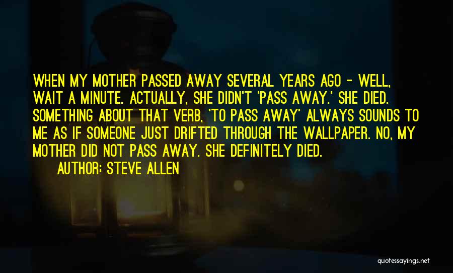 A Passed Away Mother Quotes By Steve Allen