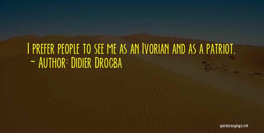 A Patriot Quotes By Didier Drogba
