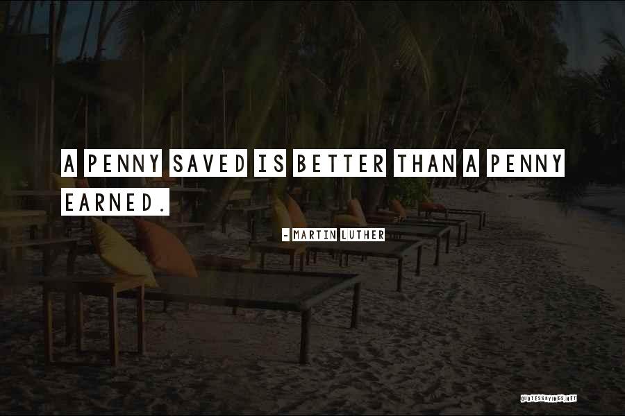 A Penny Saved Is A Penny Earned Quotes By Martin Luther A Penny Saved Is A Penny Earned Quotes By Martin Luther