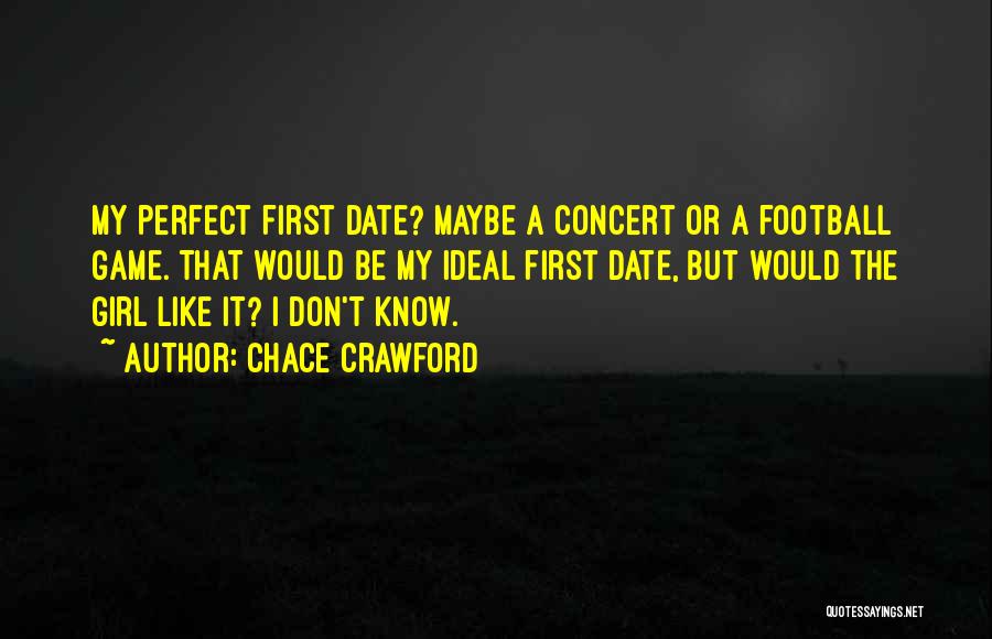 A Perfect Date Quotes By Chace Crawford