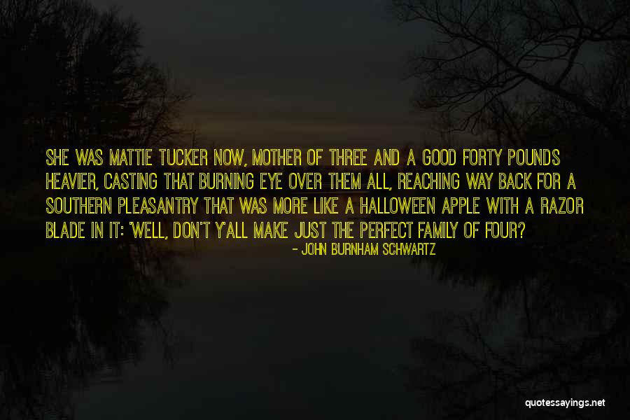 A Perfect Family Quotes By John Burnham Schwartz A Perfect Family Quotes By John Burnham Schwartz