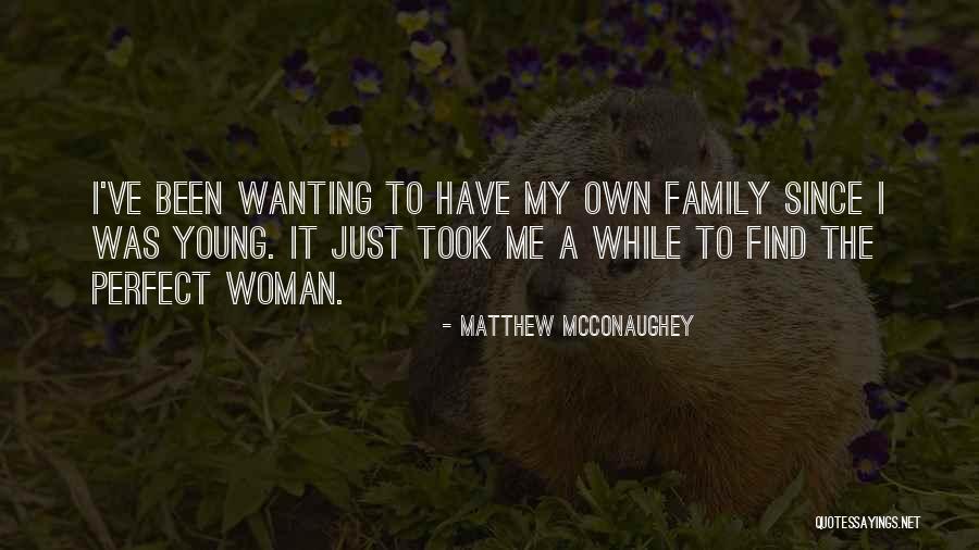 A Perfect Family Quotes By Matthew McConaughey A Perfect Family Quotes By Matthew McConaughey