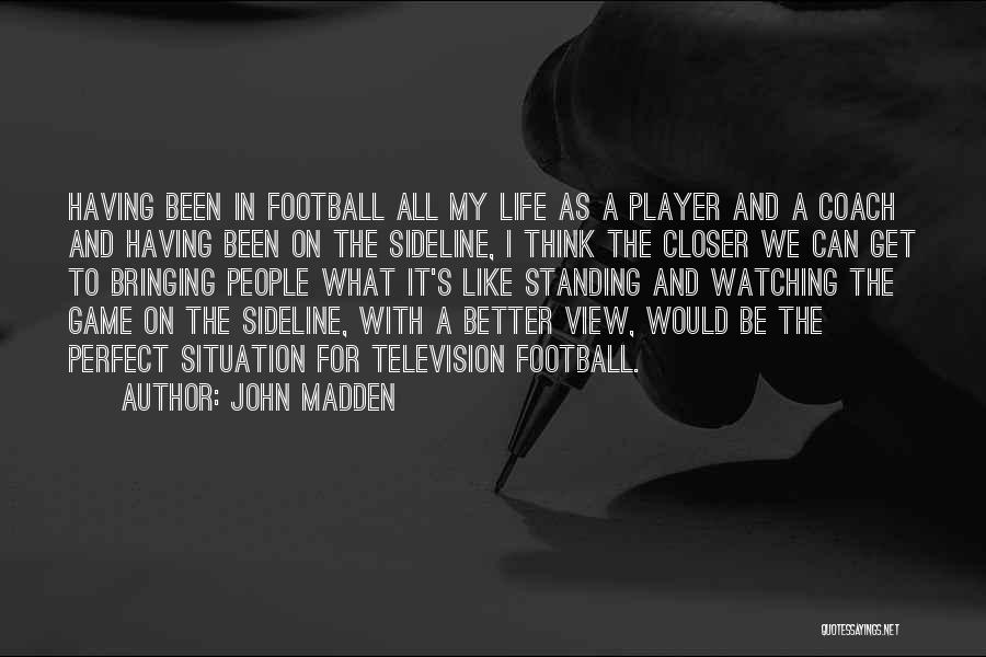 A Perfect Life Quotes By John Madden