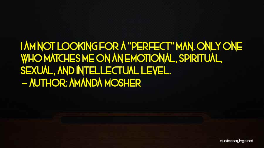 A Perfect Man Quotes By Amanda Mosher