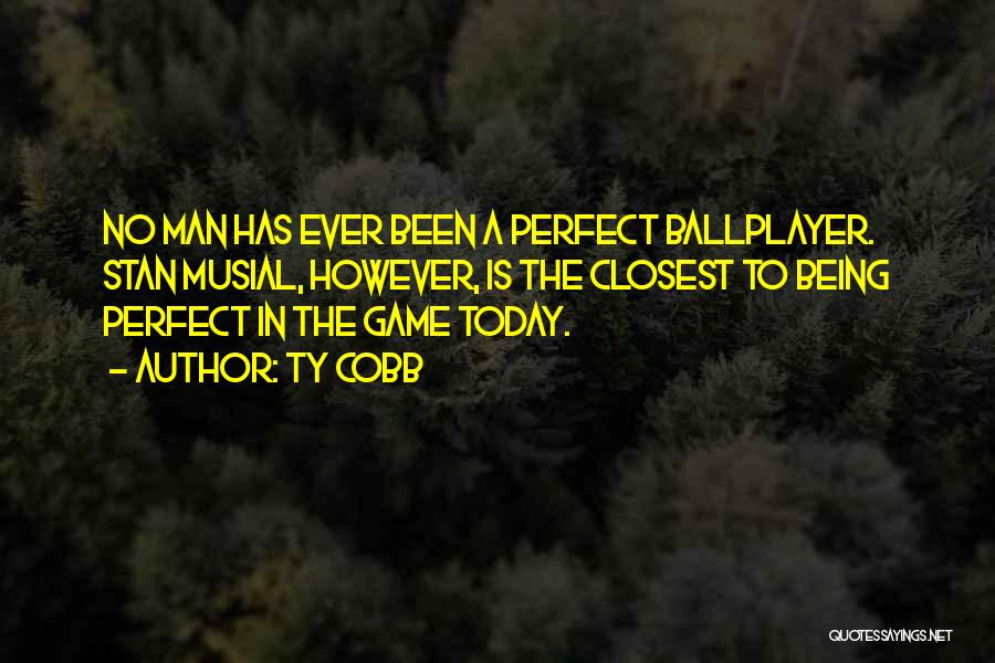 A Perfect Man Quotes By Ty Cobb