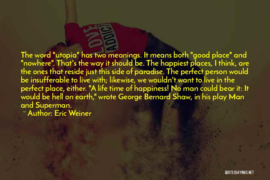 A Perfect Place Quotes By Eric Weiner