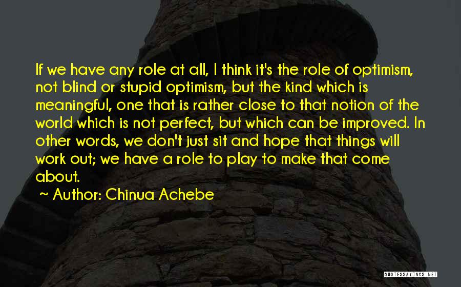 A Perfect World Quotes By Chinua Achebe
