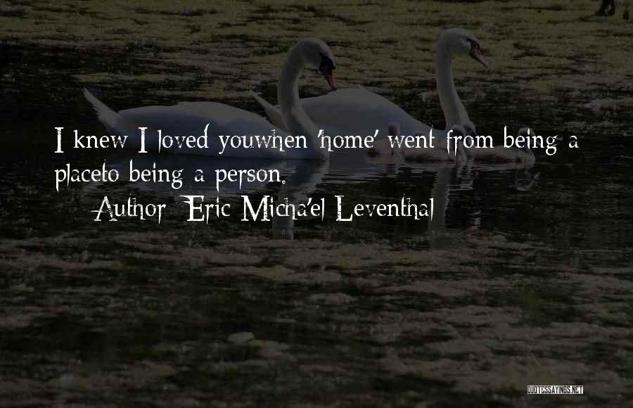 A Person Being Your Home Quotes By Eric Micha'el Leventhal