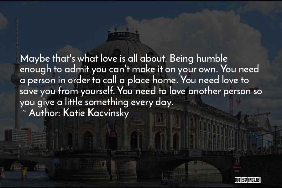 A Person Being Your Home Quotes By Katie Kacvinsky