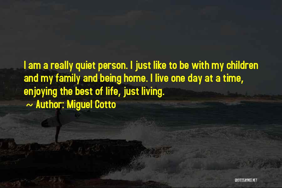 A Person Being Your Home Quotes By Miguel Cotto