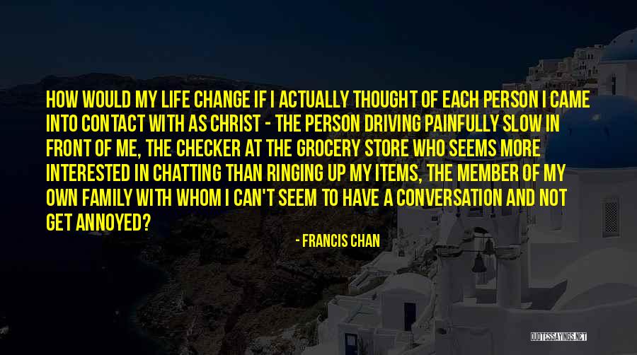 A Person Change Quotes By Francis Chan A Person Change Quotes By Francis Chan