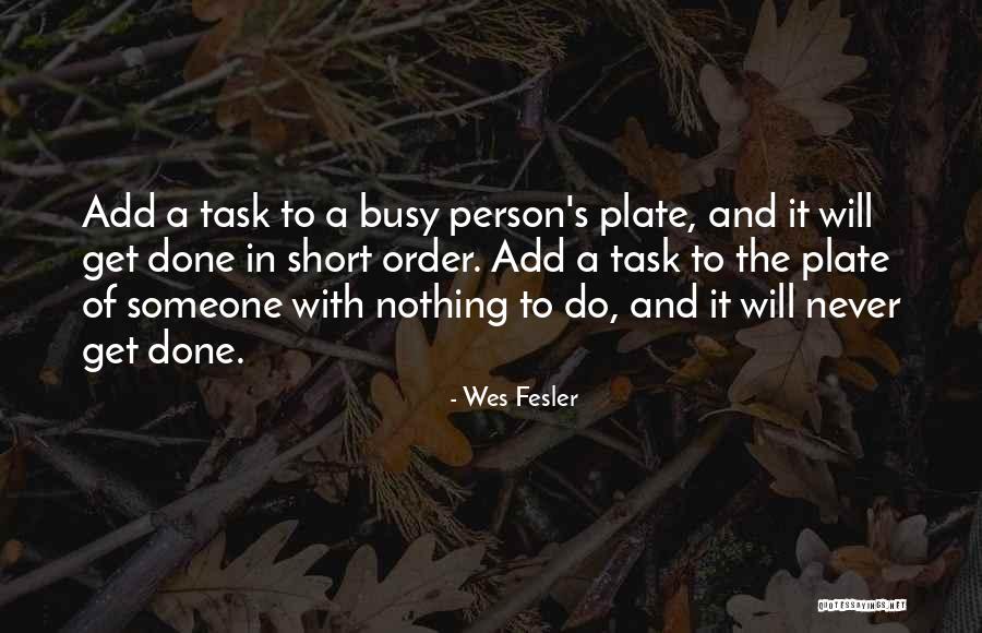 A Person Is Never Too Busy Quotes By Wes Fesler A Person Is Never Too Busy Quotes By Wes Fesler