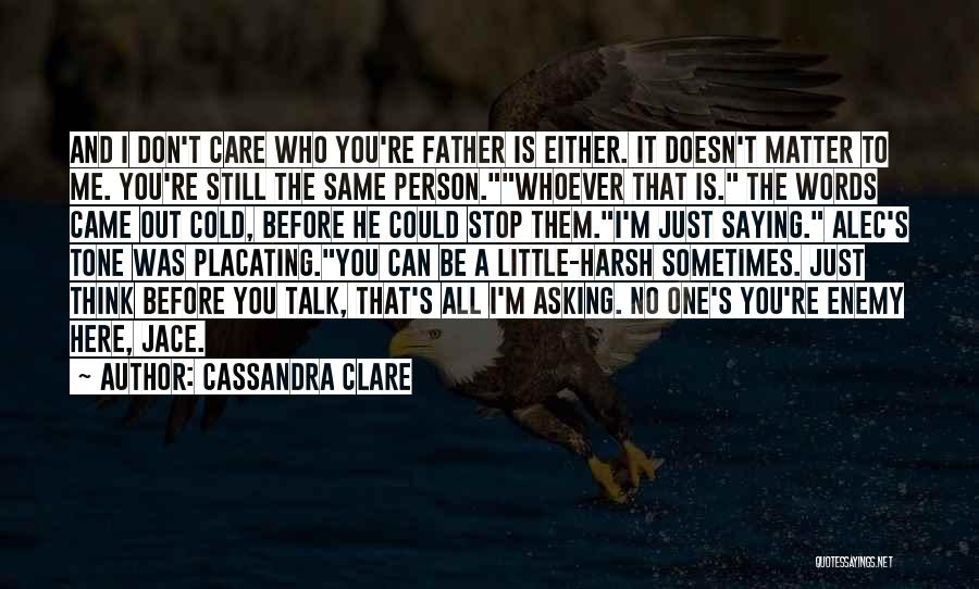 A Person Who Don't Care Quotes By Cassandra Clare