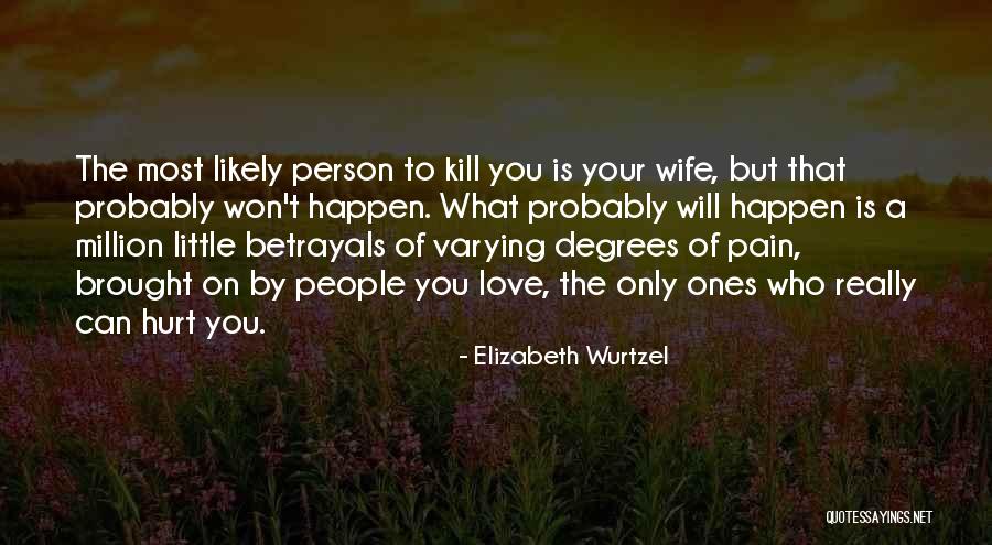 A Person Who Hurt You Quotes By Elizabeth Wurtzel A Person Who Hurt You Quotes By Elizabeth Wurtzel