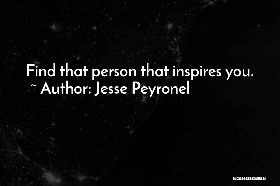 A Person Who Inspires Me Quotes By Jesse Peyronel