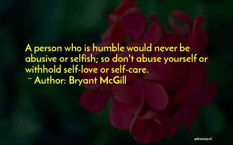 A Person Who Is Selfish Quotes By Bryant McGill