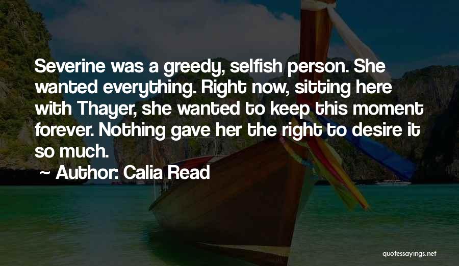 A Person Who Is Selfish Quotes By Calia Read