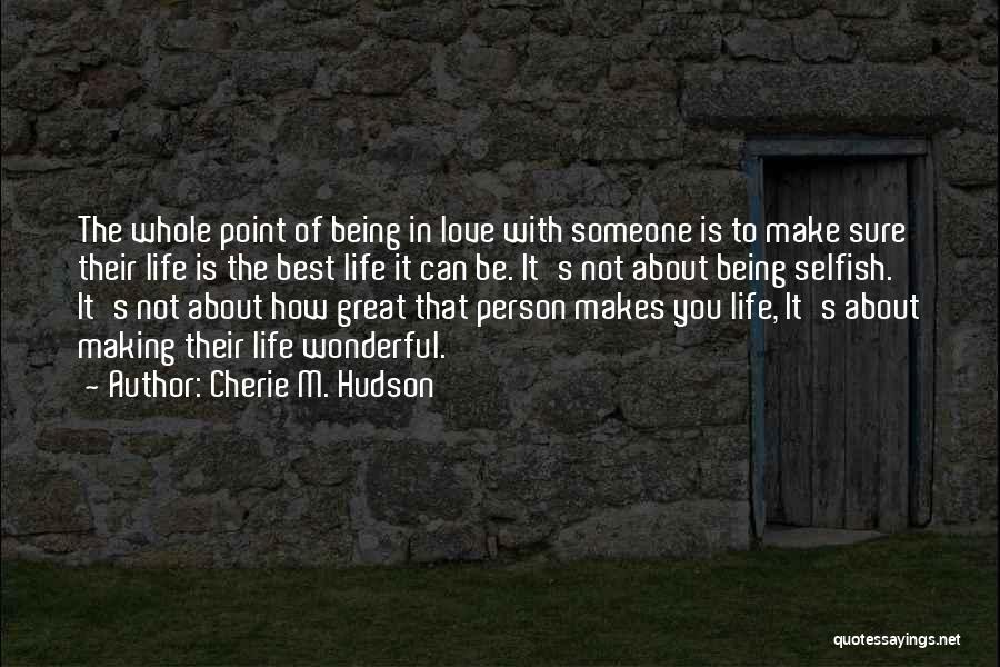 A Person Who Is Selfish Quotes By Cherie M. Hudson