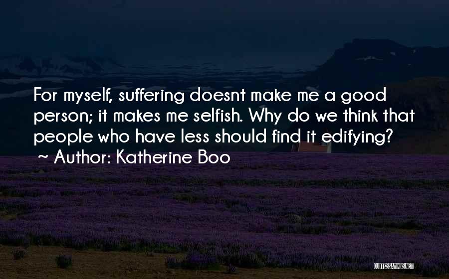 A Person Who Is Selfish Quotes By Katherine Boo