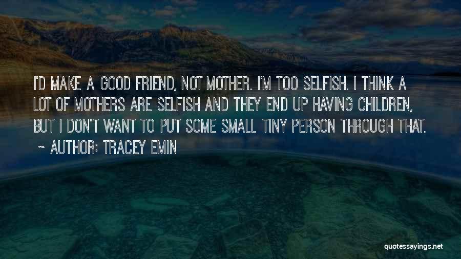 A Person Who Is Selfish Quotes By Tracey Emin