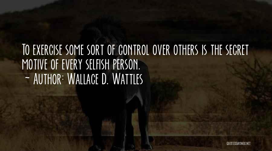 A Person Who Is Selfish Quotes By Wallace D. Wattles