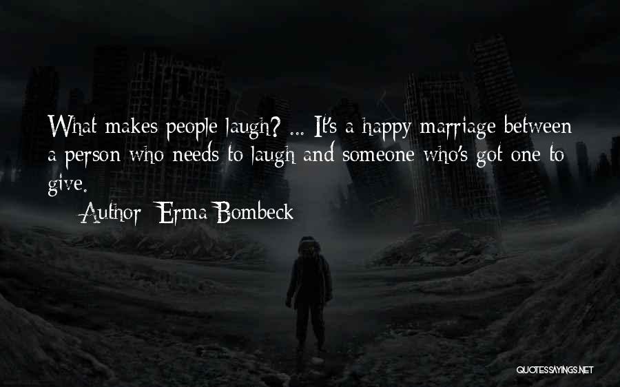 A Person Who Makes You Happy Quotes By Erma Bombeck