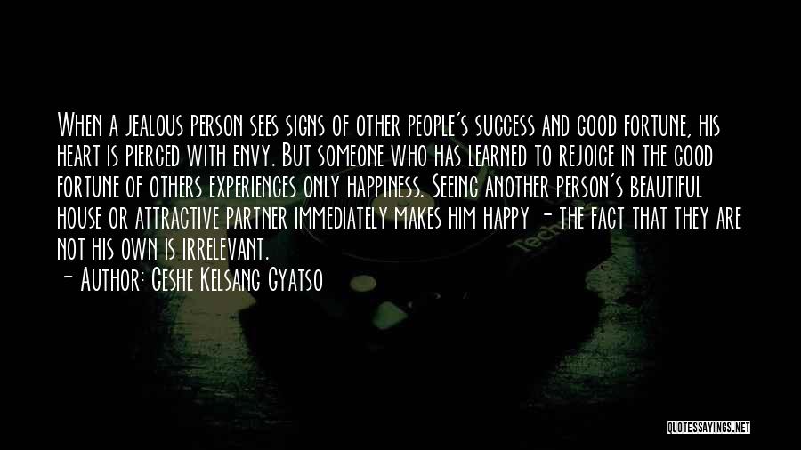 A Person Who Makes You Happy Quotes By Geshe Kelsang Gyatso