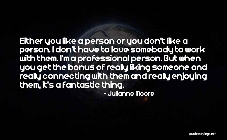 A Person You Don't Like Quotes By Julianne Moore