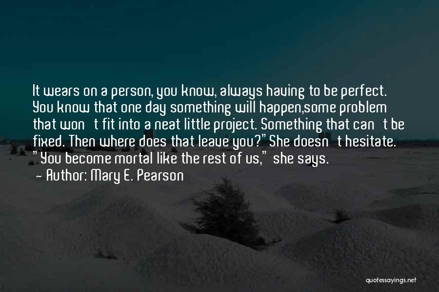 A Person You Like Quotes By Mary E. Pearson