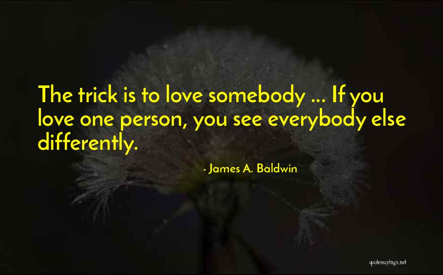 A Person You Love Quotes By James A. Baldwin