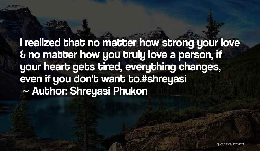 A Person You Love Quotes By Shreyasi Phukon