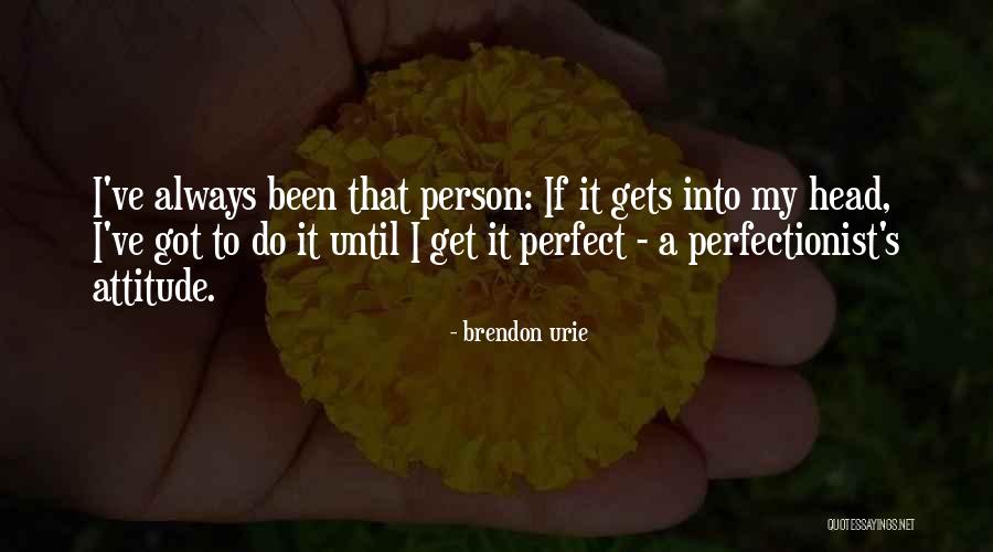 A Person's Attitude Quotes By Brendon Urie A Person's Attitude Quotes By Brendon Urie