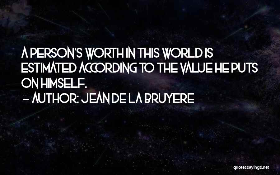 A Person's Value Quotes By Jean De La Bruyere