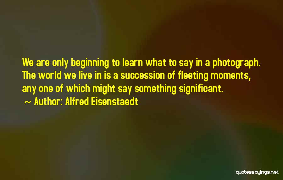 A Photograph Quotes By Alfred Eisenstaedt