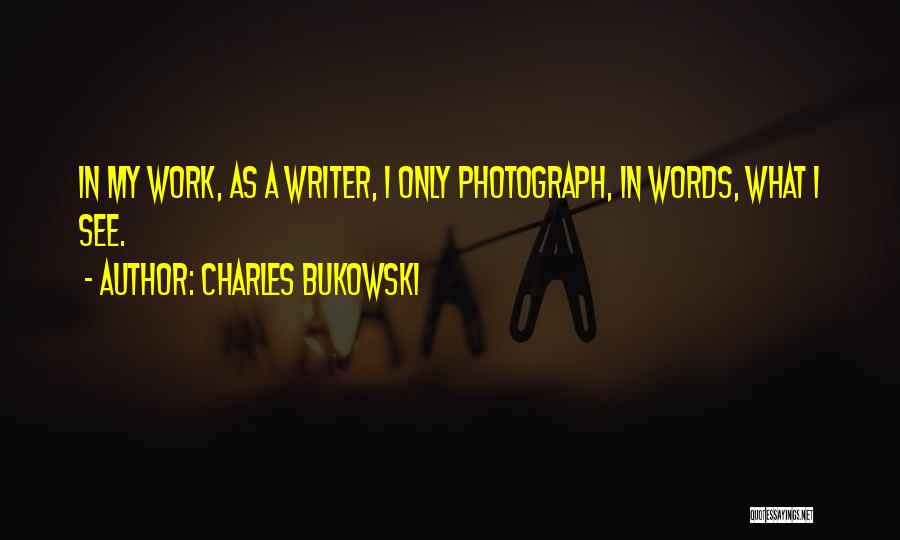 A Photograph Quotes By Charles Bukowski