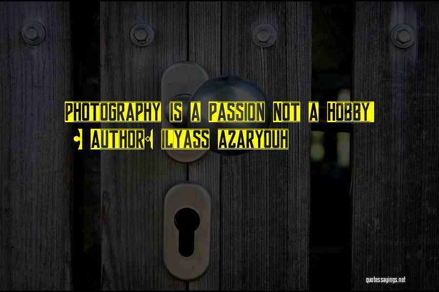 A Photography Quotes By Ilyass Azaryouh