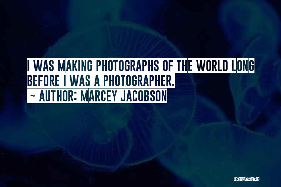 A Photography Quotes By Marcey Jacobson